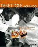 Panettone a due voci. Carlo Cracco, Davide Oldani e il lievito delle feste. Storia, tradizioni, cucina d'autore