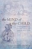 The mind of the child : child development in literature, science and medicine, 1840-1900
