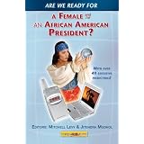 Are We Ready for a Female or African-American President?: Over 40 Executive Yes, Maybe and No Viewpoints!
