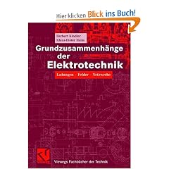Grundzusammenh�nge der Elektrotechnik: Ladungen - Felder - Netzwerke (Viewegs Fachb�cher der Technik)