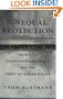 Unequal Protection: The Rise of Corporate Dominance and the Theft of Human Rights