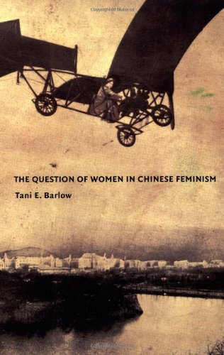 The Question of Women in Chinese Feminism (Next Wave: New Directions in Women's Studies)