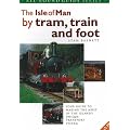 The Isle of Man by Tram, Train and Foot: Your Guide to Making the Most of the Island's Unique Transport System (All-round Guide)