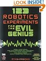 123 Robotics Experiments for the Evil Genius