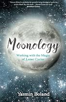 Moonology: Working with the Magic of Lunar Cycles Moonology: Working with the Magic of Lunar Cycles