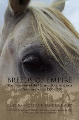 Breeds of Empire: The 'Invention' of the Horse in Southeast Asia and Southern Africa 1500-1950 (Nias Studies in Asian Topics)