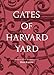 Gates of Harvard Yard: (A fascinating guide to Harvard's 25 historic gates, with sketches, photographs and hand drawn map)