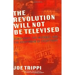 The Revolution Will Not Be Televised: Democracy, the Internet, and the Overthrow of Everything