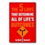 The 5 Laws That Determine All of Life's Outcomes