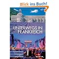 Unterwegs in Frankreich: Das grosse Reisebuch