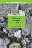 Business, Integrity, and Peace: Beyond Geopolitical and Disciplinary Boundaries (Business, Value Creation, and Society)