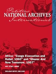 Africa: "Congo Evacuation and Relief, 1960" AND "Ghana: And Now Tomorrow, 1957"