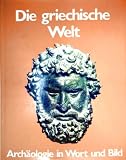Produkt-Bild: Die griechische Welt. Arch&auml;ologie in Wort und Bild.