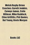 Produkt-Bild: Welsh Rugby Union Coaches: Gareth Jenkins, Carwyn James, Colin Hillman, Mike Ruddock, Clive Griffiths, Phil Davies, Dai Young, Kevin Morgan