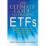 The Ultimate Guide to Trading ETFs: How To Profit from the Hottest Sectors in the Hottest Markets All the Time