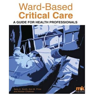[(Ward-based Critical Care: A Guide for Health Professionals)] [Author: Sally A. Smith] published on (January, 2010)