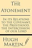 The atonement : in its relations to the covenant, the priesthood, the intercession of our Lord