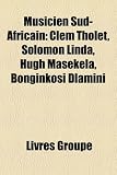 Musicien Sud-Africain: Clem Tholet, Solomon Linda, Hugh Masekela, Bonginkosi Dlamini