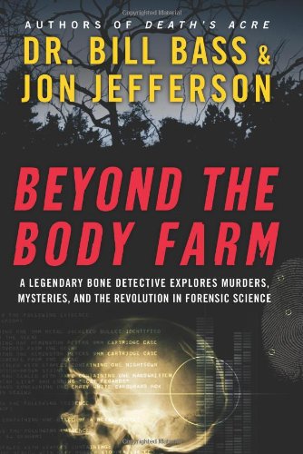 Beyond the Body Farm: A Legendary Bone Detective Explores Murders, Mysteries, and the Revolution in Forensic Science