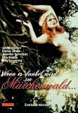 Wenn es dunkel wird im M&auml;rchenwald ...: Erotische M&auml;rchen - Astrid Martini, Emilia Jones, Jennifer Schreiner, Lilly Gr&uuml;nberg, Kira Maeda
