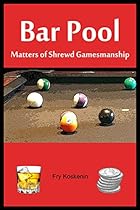 Bar Pool: Matters of Shrewd Gamesmanship Bar Pool: Matters of Shrewd Gamesmanship