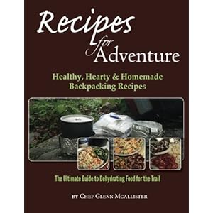 Recipes for Adventure: Healthy, Hearty and Homemade Backpacking Recipes