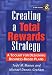 Creating a Total Rewards Strategy: A Toolkit for Designing Business-Based Plans
