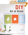 DIY Art at Home: 28 Simple Projects for Chic Decor on the Cheap