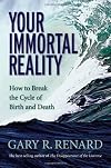 Your Immortal Reality: How to Break the Cycle of Birth and Death