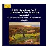 RAFF: Symphony No. 6 / Jubel-Overture / Festmarsch