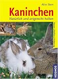 Kaninchen. Nat�rlich und artgerecht halten: Rassen, Stallbau, F�tterung
