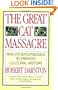 The Great Cat Massacre: And Other Episodes in French Cultural History