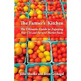 The Farmer's Kitchen: The Ultimate Guide to Enjoying Your CSA and Farmers' Market Foods