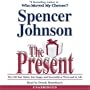 The Present: The Gift That Makes You Happy And Successful At Work And In Life