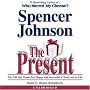 The Present: The Gift That Makes You Happy And Successful At Work And In Life