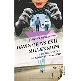 Dawn of an Evil Millennium: Horror/Kultur im neuen Jahrtausendvon "J�rg van Bebber"
