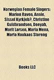 Norwegian Female Singers: Marion Raven, Annie, Sissel Kyrkjebo, Christine Guldbrandsen, Deeyah, Marit Larsen, Maria Mena, Maria Haukaas Storeng-
