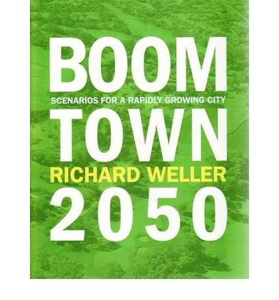 [(Boomtown 2050: Scenarios for a Rapidly Growing City )] [Author: Richard Weller] [Jul-2009]