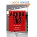 Acting Is a Job: Real Life Lessons about the Acting Business
