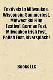 Festivals in Milwaukee, Wisconsin: Summerfest, Midwest Ski Film Festival, German Fest, Milwaukee Irish Fest, Polish Fest, Riversplash!