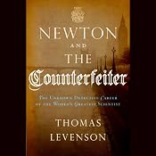 Newton and the Counterfeiter: The Unknown Detective Career of the World's Greatest Scientist | [Thomas Levenson]