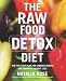 The Raw Food Detox Diet: The Five-Step Plan for Vibrant Health and Maximum Weight Loss