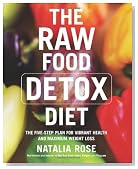 The Raw Food Detox Diet: The Five-Step Plan for Vibrant Health and Maximum Weight Loss