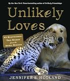 Unlikely Loves: 45 Heartwarming True Stories From The Animal Kingdom (Turtleback School & Library Binding Edition)