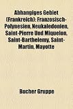 Abh�ngiges Gebiet (Frankreich): Insel nach abh�ngigem Gebiet (Frankreich), Inselgruppe nach abh�ngigem Gebiet (Frankreich), Franz�sisch-Polynesien, ... und Miquelon, Saint-Barthélemy, Mayotte