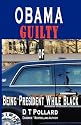 OBAMA GUILTY of BEING PRESIDENT WHILE BLACK