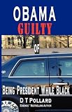 OBAMA GUILTY of BEING PRESIDENT WHILE BLACK