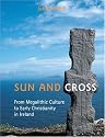 Sun and Cross: From Megalithic Culture to Early Christianity in Ireland