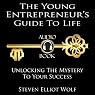 The Young Entrepreneurs Guide to Life: Unlocking The Mystery to Your Success