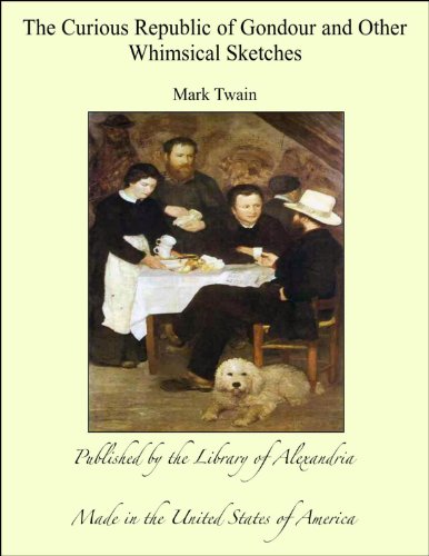 The Curious Republic Of Gondour And Other Whimsical Sketches